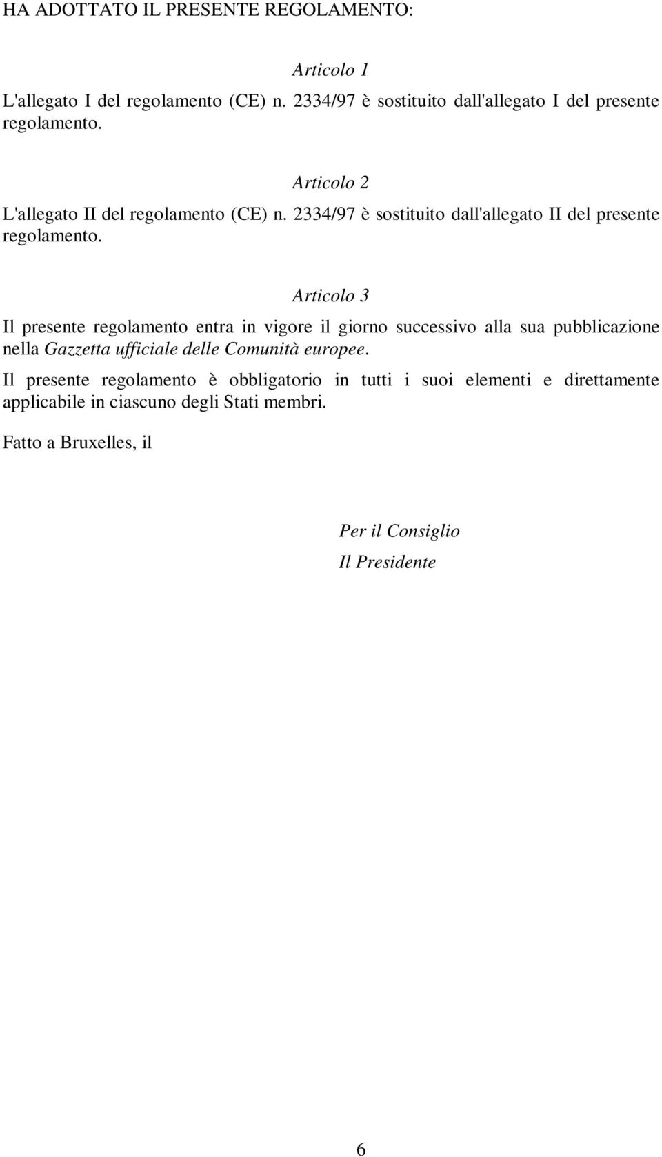 2334/97 è sostituito dall'allegato II del presente regolamento.