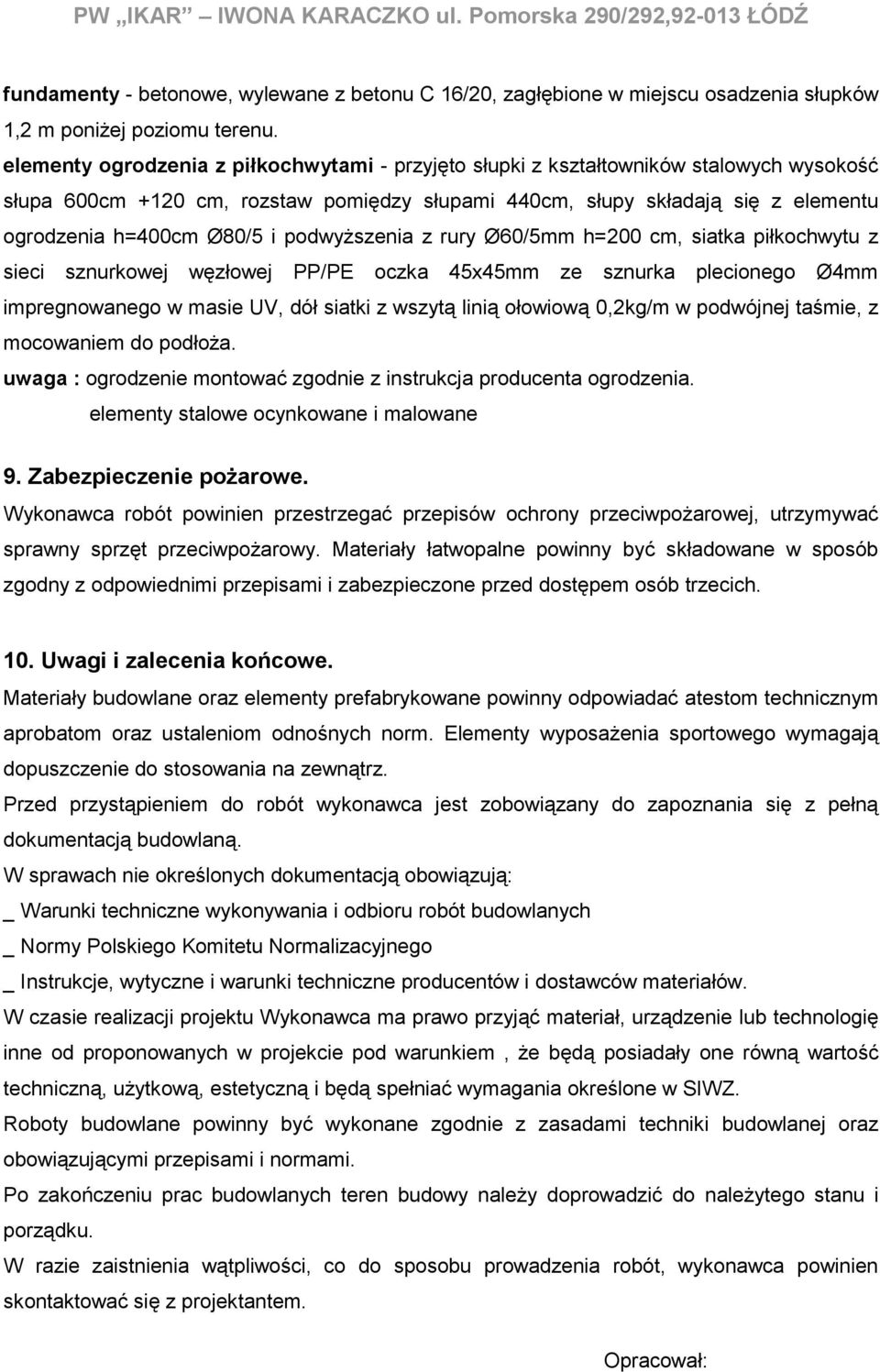 podwyższenia z rury Ø60/5mm h=200 cm, siatka piłkochwytu z sieci sznurkowej węzłowej PP/PE oczka 45x45mm ze sznurka plecionego Ø4mm impregnowanego w masie UV, dół siatki z wszytą linią ołowiową