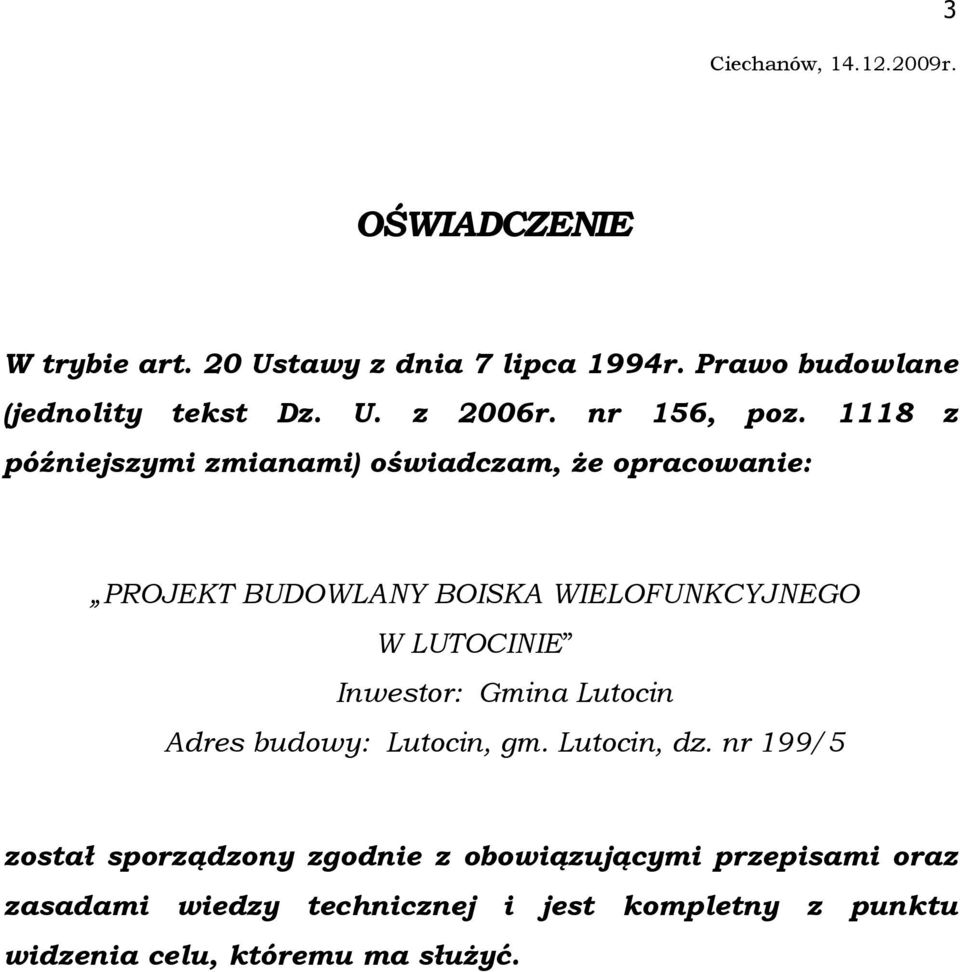 1118 z późniejszymi zmianami) oświadczam, Ŝe opracowanie: PROJEKT BUDOWLANY BOISKA WIELOFUNKCYJNEGO W LUTOCINIE