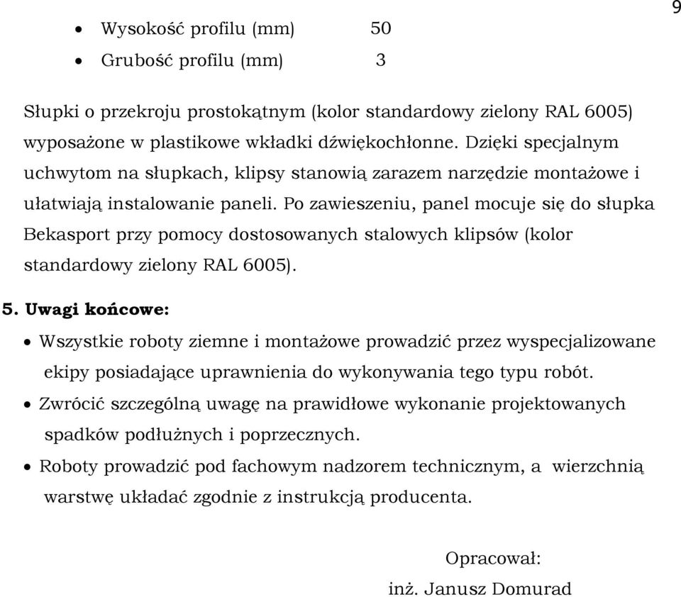 Po zawieszeniu, panel mocuje się do słupka Bekasport przy pomocy dostosowanych stalowych klipsów (kolor standardowy zielony RAL 6005). 5.