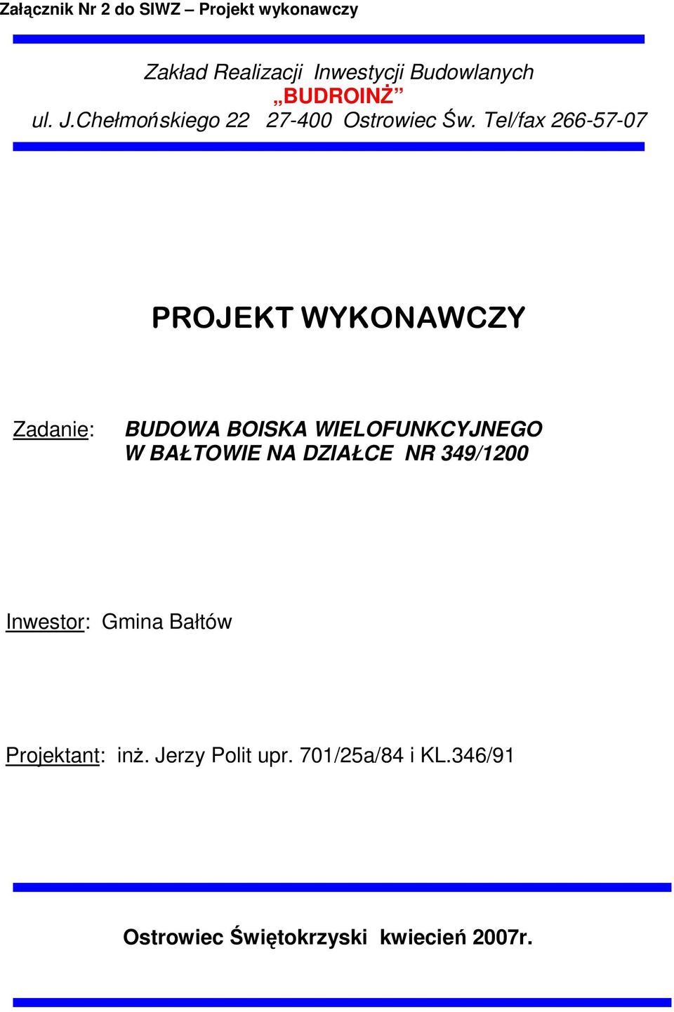 Tel/fax 266-57-07 PROJEKT WYKONAWCZY Zadanie: BUDOWA BOISKA WIELOFUNKCYJNEGO W BAŁTOWIE NA