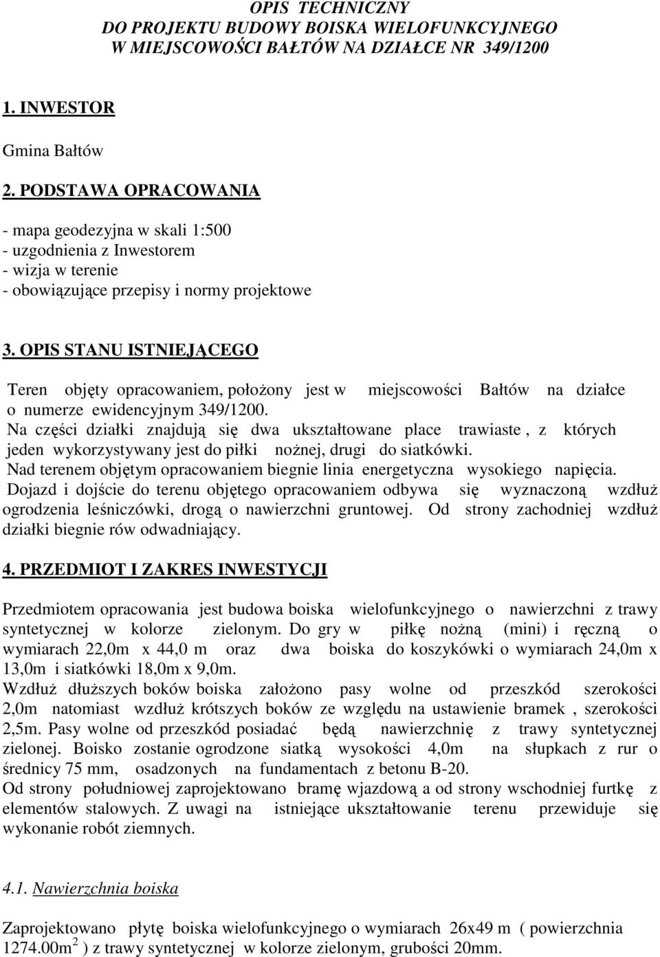 OPIS STANU ISTNIEJĄCEGO Teren objęty opracowaniem, położony jest w miejscowości Bałtów na działce o numerze ewidencyjnym 349/1200.