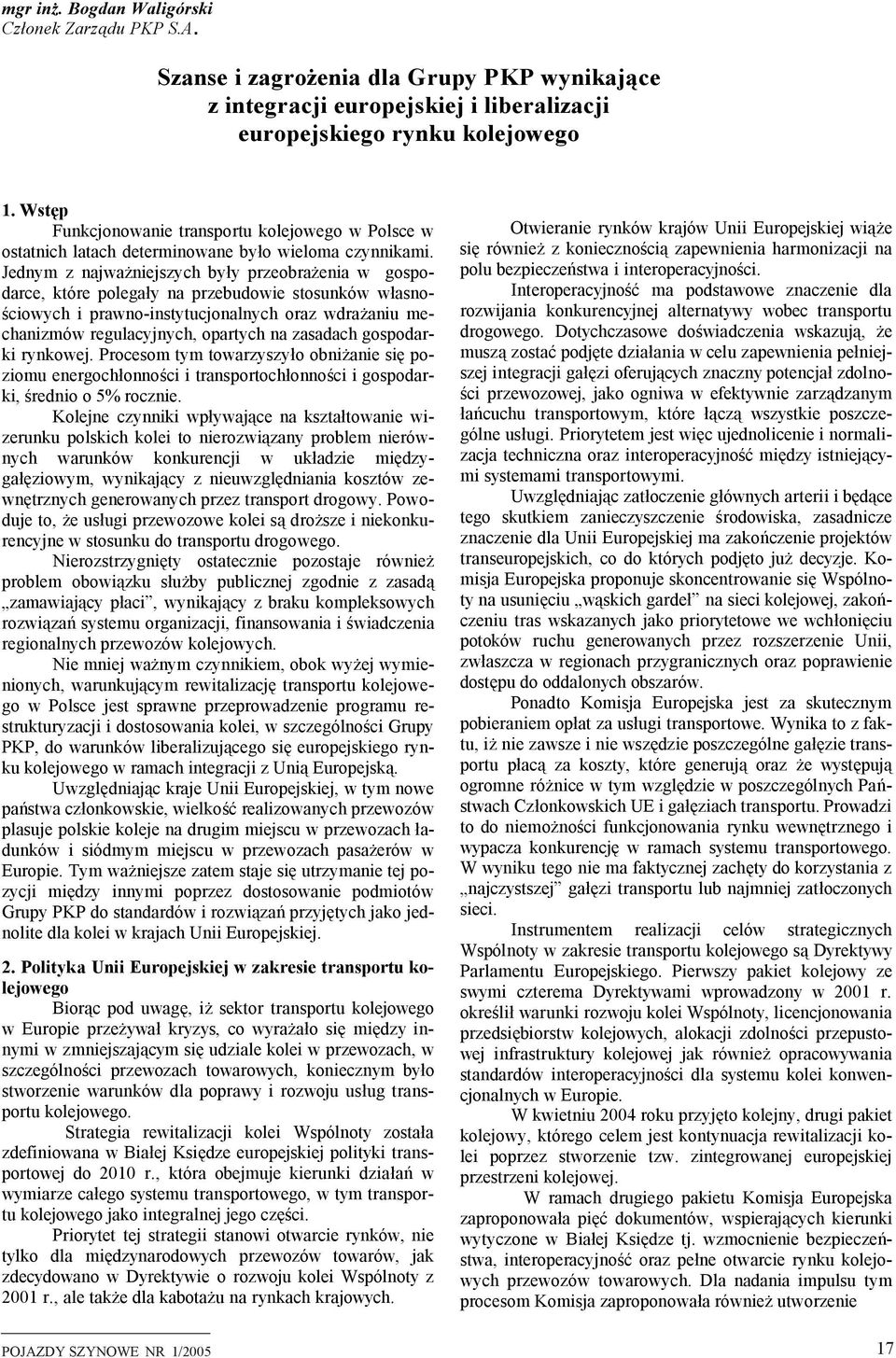 Jdnym z naważnszych były przobrażna w ospodarc, któr polały na przbudow stosunków własnoścowych prawno-nstytuconalnych oraz wdrażanu mchanzmów rulacynych, opartych na zasadach ospodark rynkow.