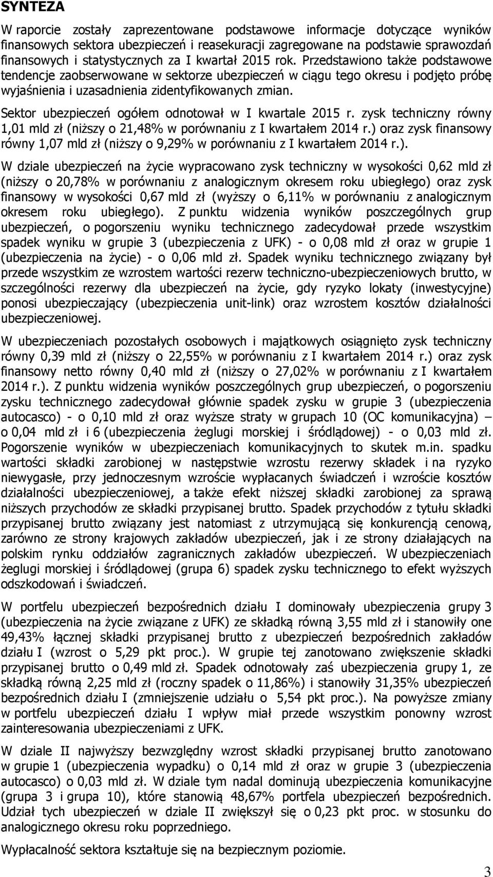 Sektor ubezpieczeń ogółem odnotował w I kwartale 2015 r. zysk techniczny równy 1,01 mld zł (niższy o 21,48% w porównaniu z I kwartałem 2014 r.