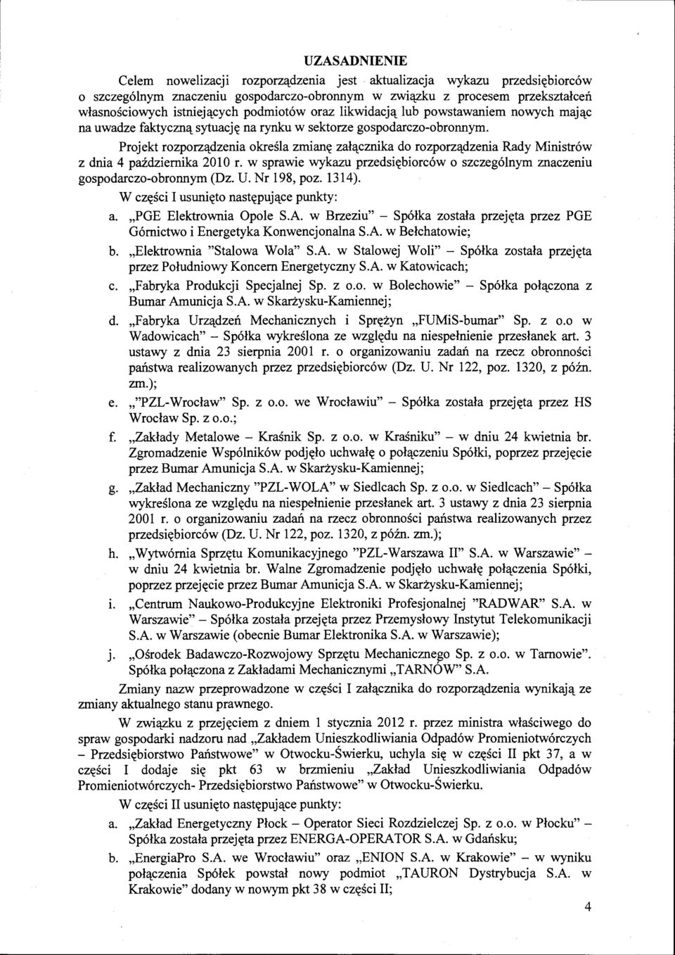 Projekt rozporządzenia określa zmianę załącznika do rozporządzenia Rady Ministrów z dnia 4 października 2010 r. w sprawie wykazu przedsiębiorców o szczególnym znaczeniu gospodarczo-obronnym (Dz. U.