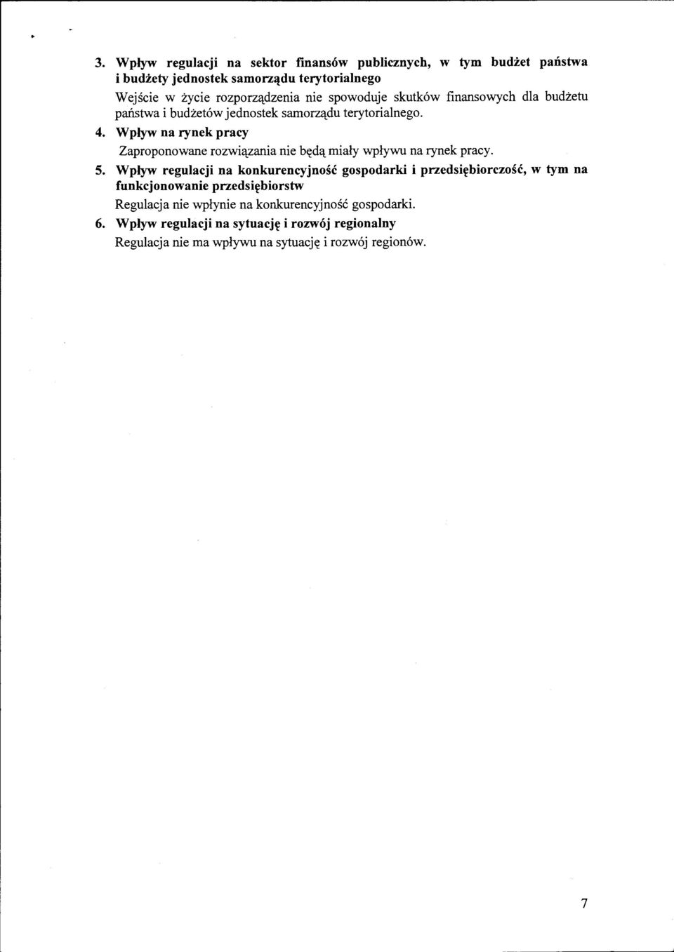 Wpływ na rynek pracy Zaproponowane rozwiązania nie będą miały wpływu na rynek pracy. 5.