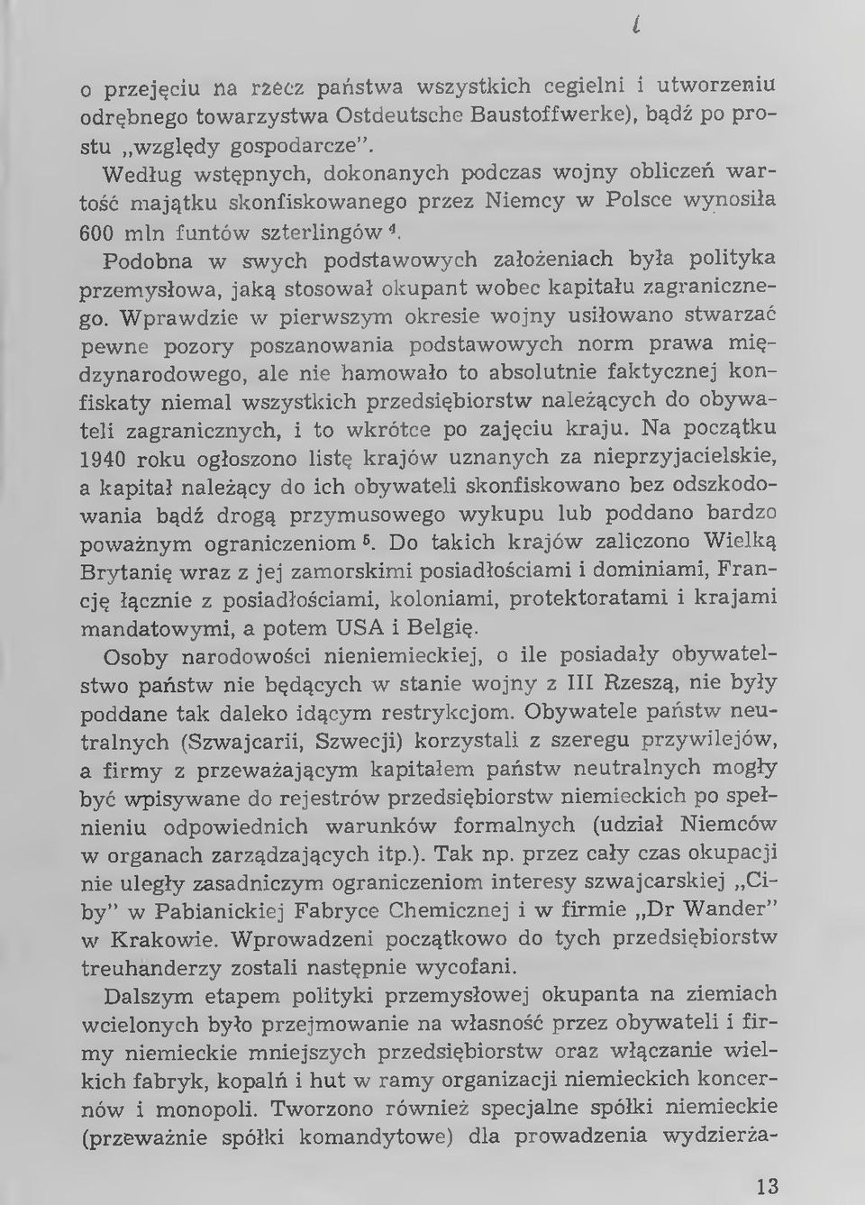 Podobna w sw ych podstaw ow ych założeniach była polityka przem ysłowa, jaką stosował okupant wobec kapitału zagranicznego.