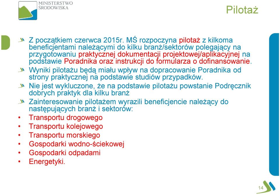 Poradnika oraz instrukcji do formularza o dofinansowanie. Wyniki pilotażu będą miału wpływ na dopracowanie Poradnika od strony praktycznej na podstawie studiów przypadków.