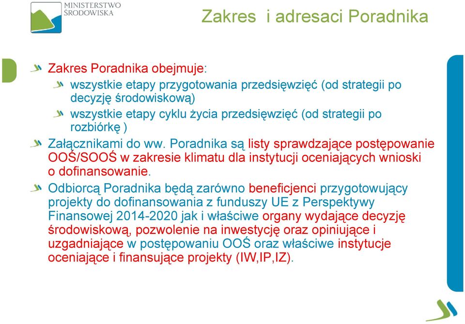 Poradnika są listy sprawdzające postępowanie OOŚ/SOOŚ w zakresie klimatu dla instytucji oceniających wnioski o dofinansowanie.