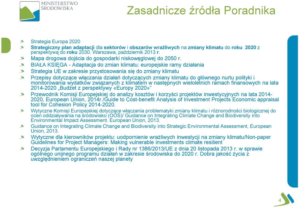 BIAŁA KSIĘGA - Adaptacja do zmian klimatu: europejskie ramy działania Strategia UE w zakresie przystosowania się do zmiany klimatu Przepisy dotyczące włączania działań dotyczących zmiany klimatu do