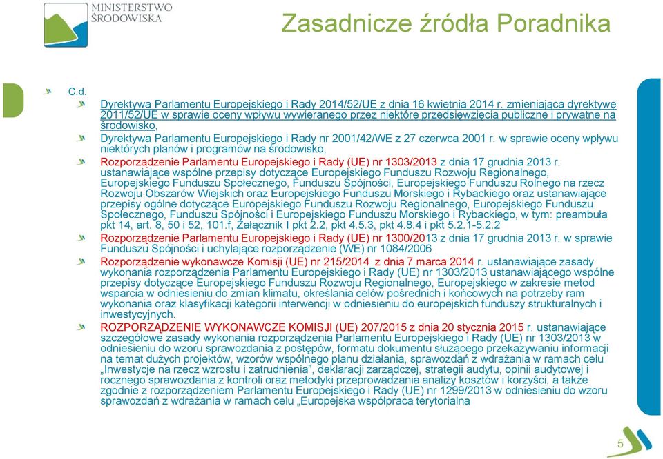 czerwca 2001 r. w sprawie oceny wpływu niektórych planów i programów na środowisko, Rozporządzenie Parlamentu Europejskiego i Rady (UE) nr 1303/2013 z dnia 17 grudnia 2013 r.