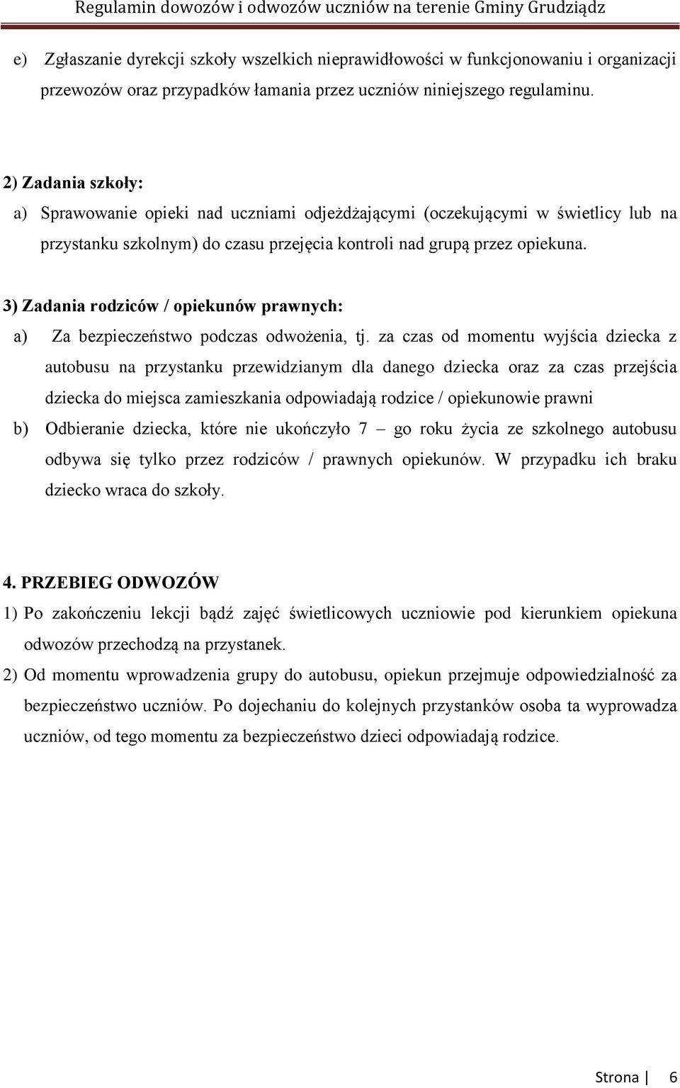 3) Zadania rodziców / opiekunów prawnych: a) Za bezpieczeństwo podczas odwożenia, tj.