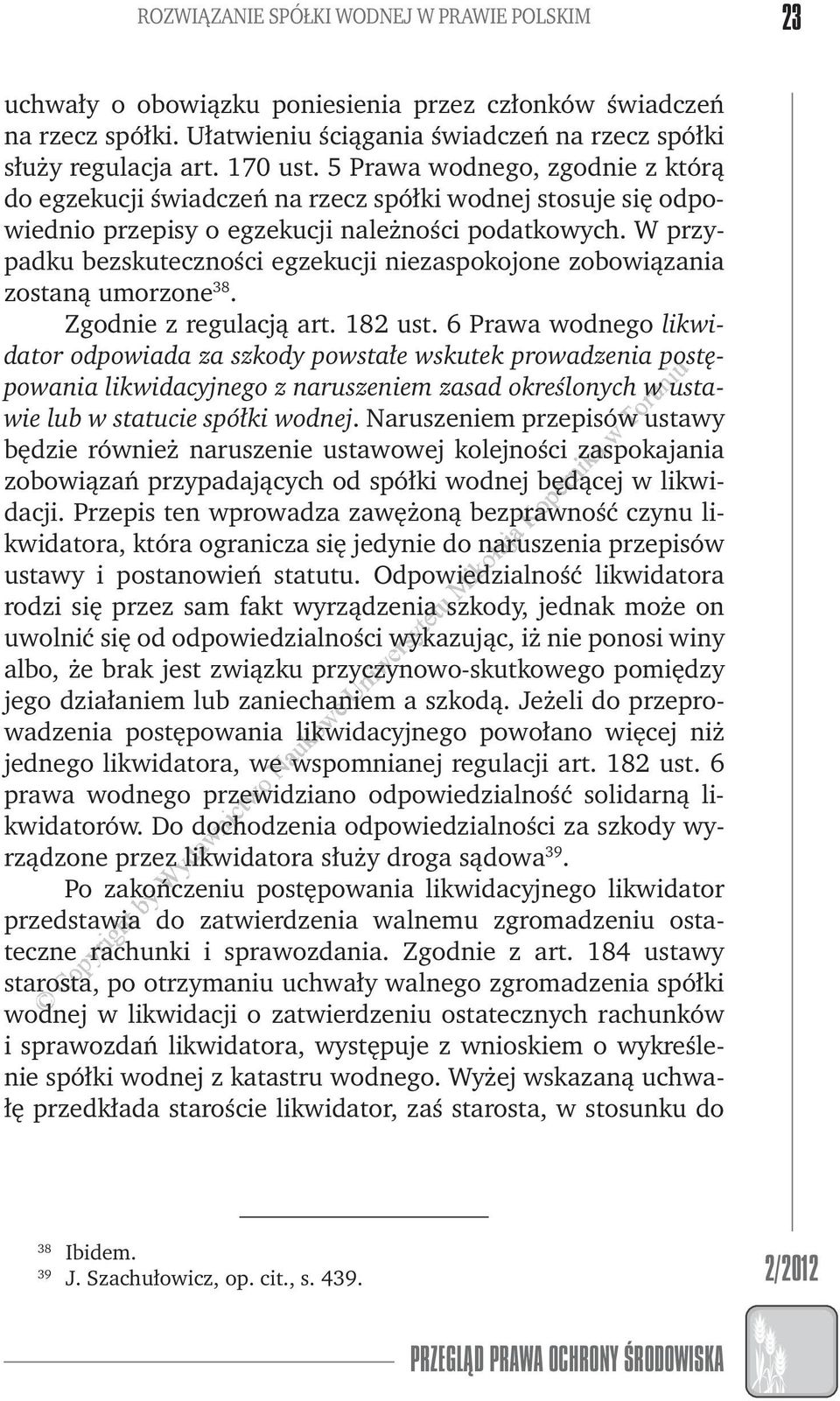W przypadku bezskuteczności egzekucji niezaspokojone zoboiązania zostaną umorzone 38. Zgodnie z regulacją art. 182 ust.