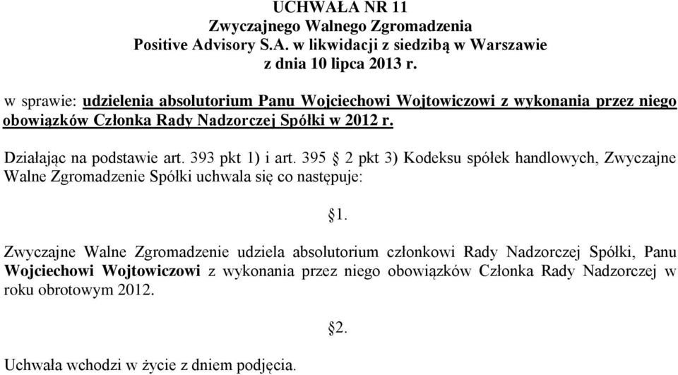 Zwyczajne Walne Zgromadzenie udziela absolutorium członkowi Rady Nadzorczej Spółki,