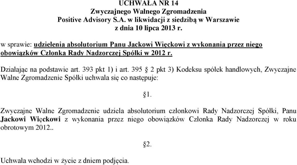 Zwyczajne Walne Zgromadzenie udziela absolutorium członkowi Rady Nadzorczej Spółki,