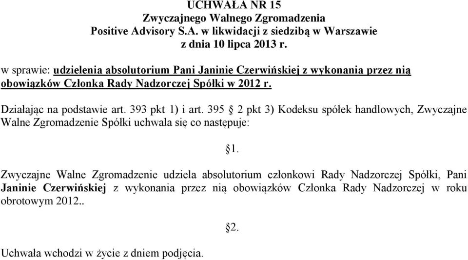 Zwyczajne Walne Zgromadzenie udziela absolutorium członkowi Rady Nadzorczej Spółki,