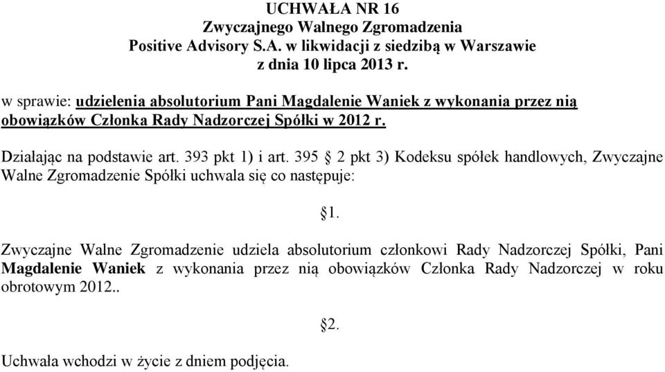 Zwyczajne Walne Zgromadzenie udziela absolutorium członkowi Rady Nadzorczej Spółki,