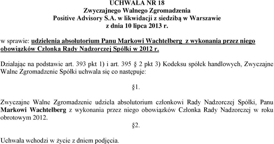 Zwyczajne Walne Zgromadzenie udziela absolutorium członkowi Rady Nadzorczej Spółki,