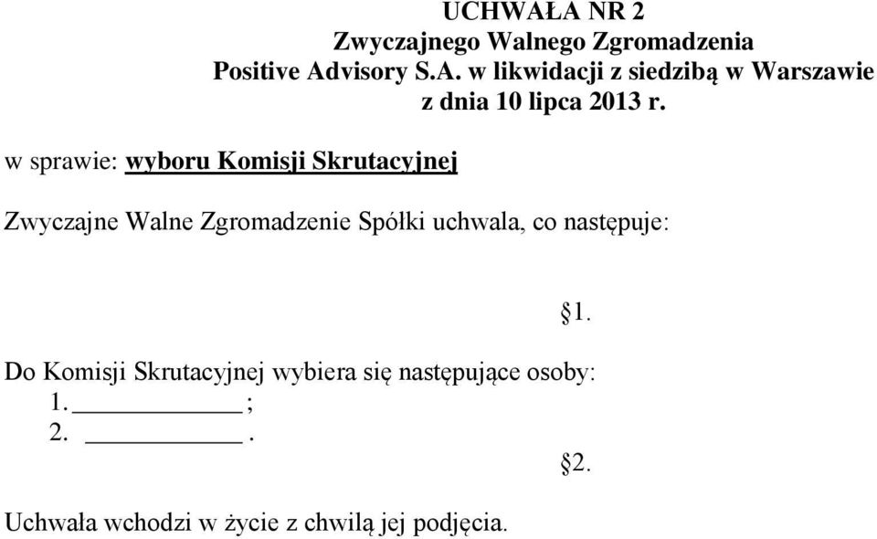 następuje: Do Komisji Skrutacyjnej wybiera się