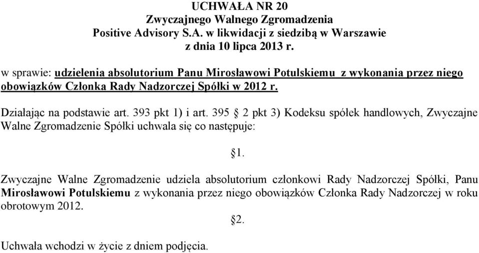 Zwyczajne Walne Zgromadzenie udziela absolutorium członkowi Rady Nadzorczej Spółki,