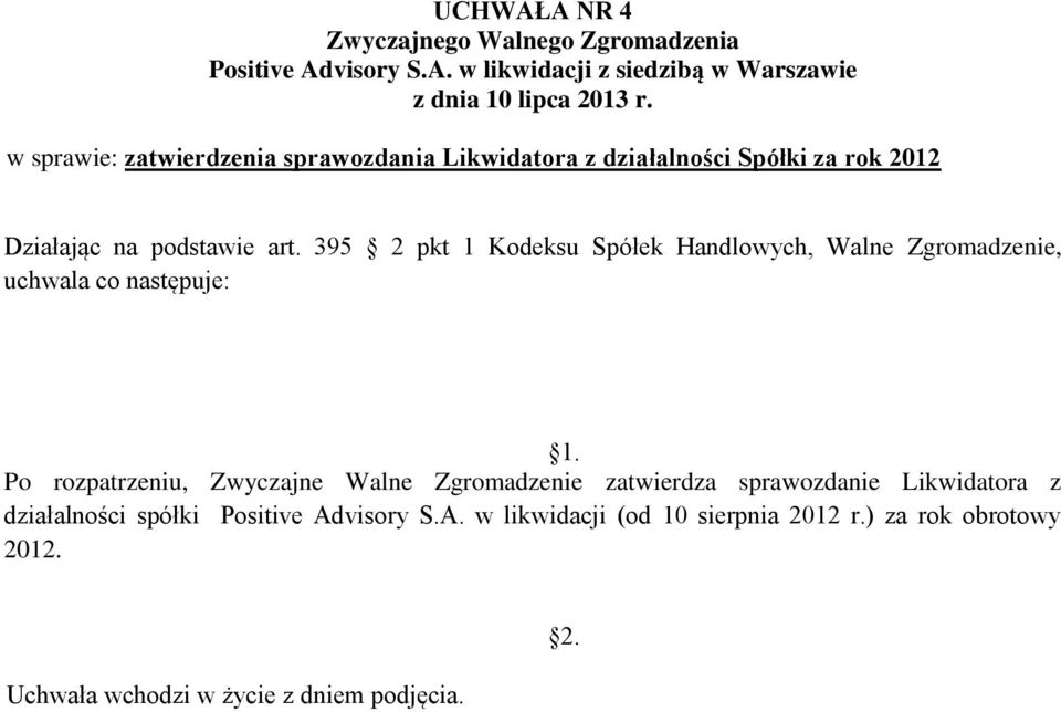 395 2 pkt 1 Kodeksu Spółek Handlowych, Walne Zgromadzenie, uchwala co następuje: Po rozpatrzeniu,