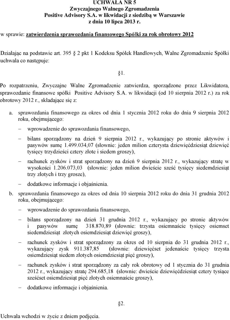 spółki Positive Advisory S.A. w likwidacji (od 10 sierpnia 2012 r.) za rok obrotowy 2012 r., składające się z: a.