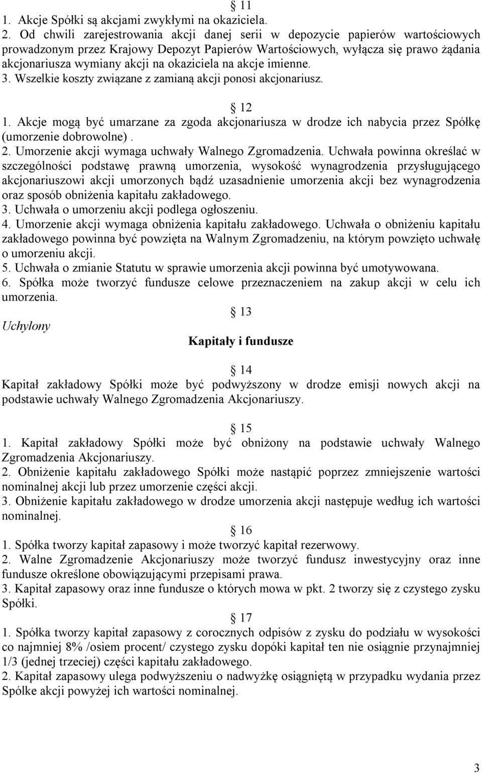 okaziciela na akcje imienne. 3. Wszelkie koszty związane z zamianą akcji ponosi akcjonariusz. 12 1.