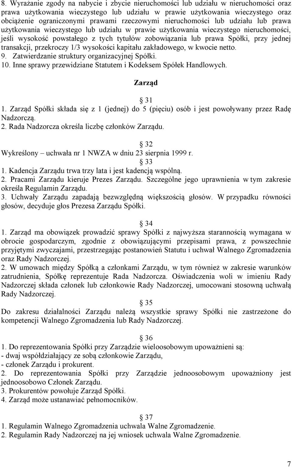 Spółki, przy jednej transakcji, przekroczy 1/3 wysokości kapitału zakładowego, w kwocie netto. 9. Zatwierdzanie struktury organizacyjnej Spółki. 10.