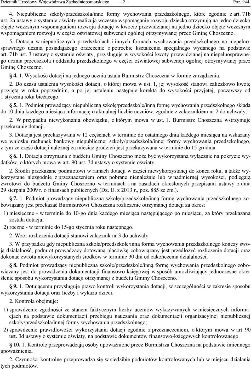 wczesnym wspomaganiem rozwoju w części oświatowej subwencji ogólnej otrzymywanej przez Gminę Choszczno. 5.