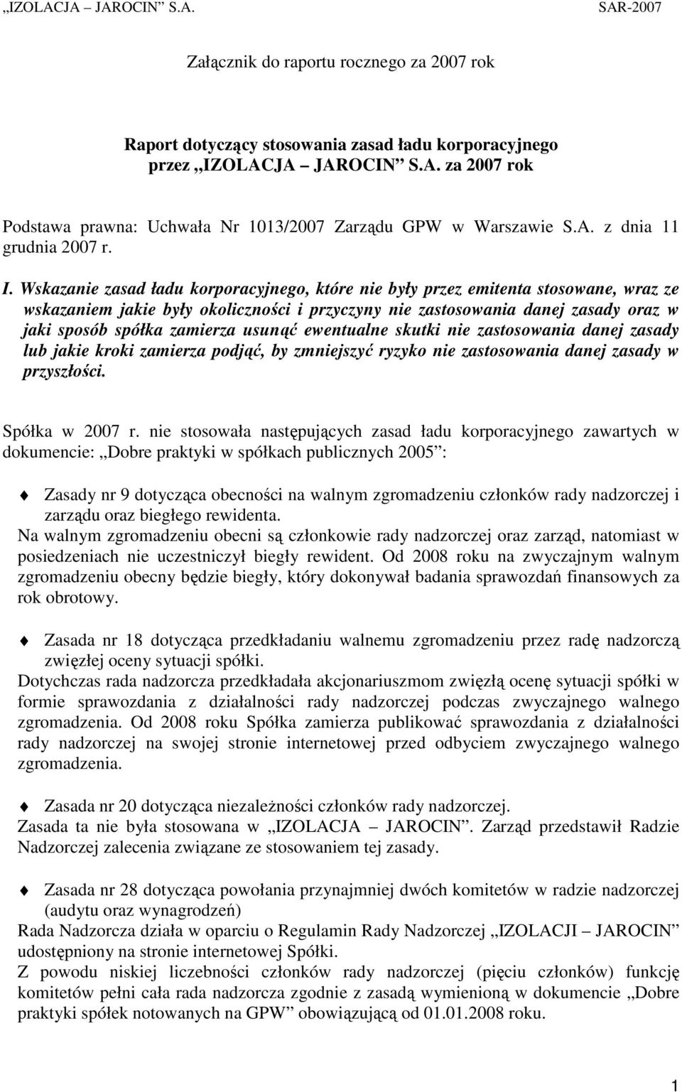 Wskazanie zasad ładu korporacyjnego, które nie były przez emitenta stosowane, wraz ze wskazaniem jakie były okoliczności i przyczyny nie zastosowania danej zasady oraz w jaki sposób spółka zamierza