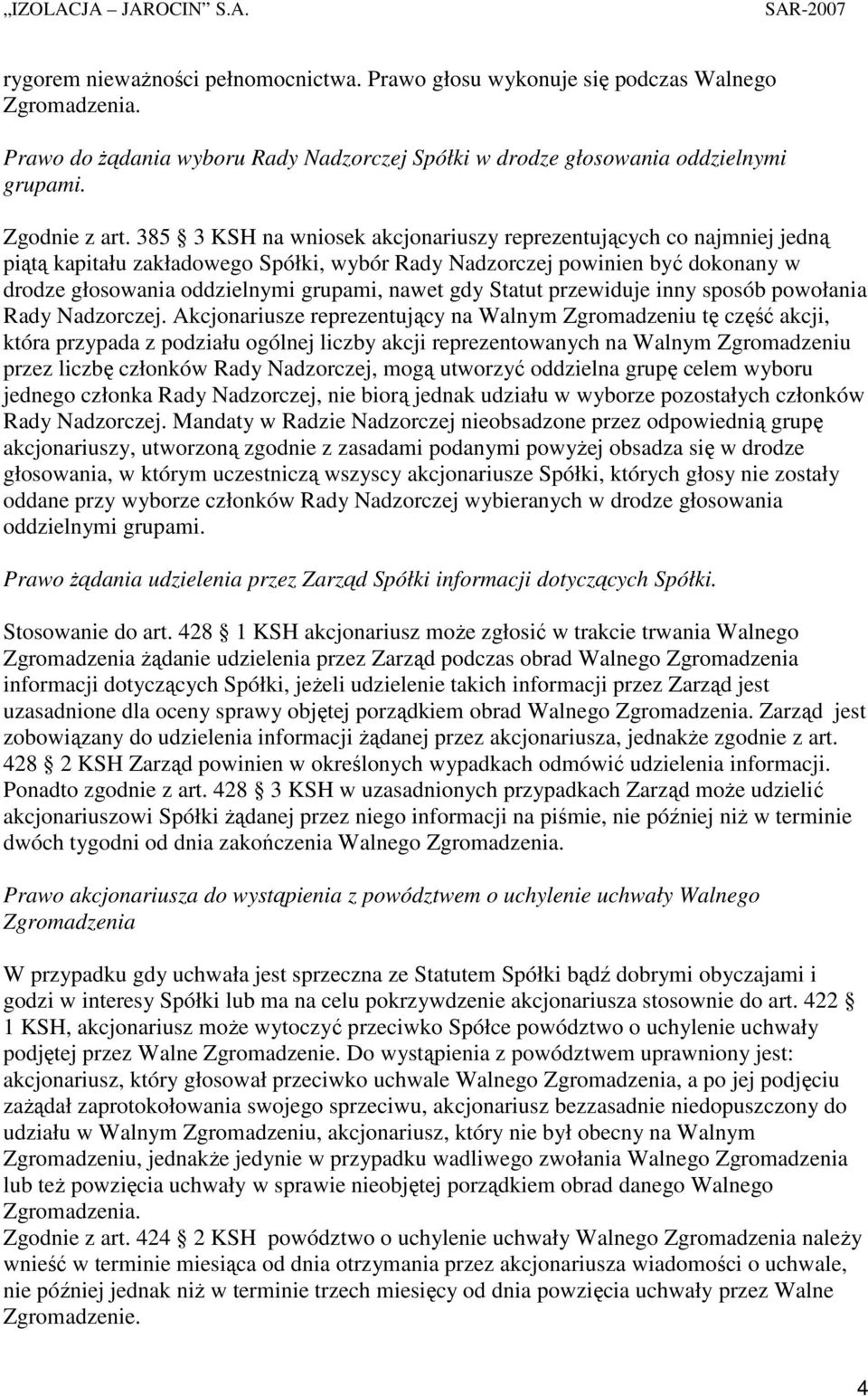 Statut przewiduje inny sposób powołania Rady Nadzorczej.