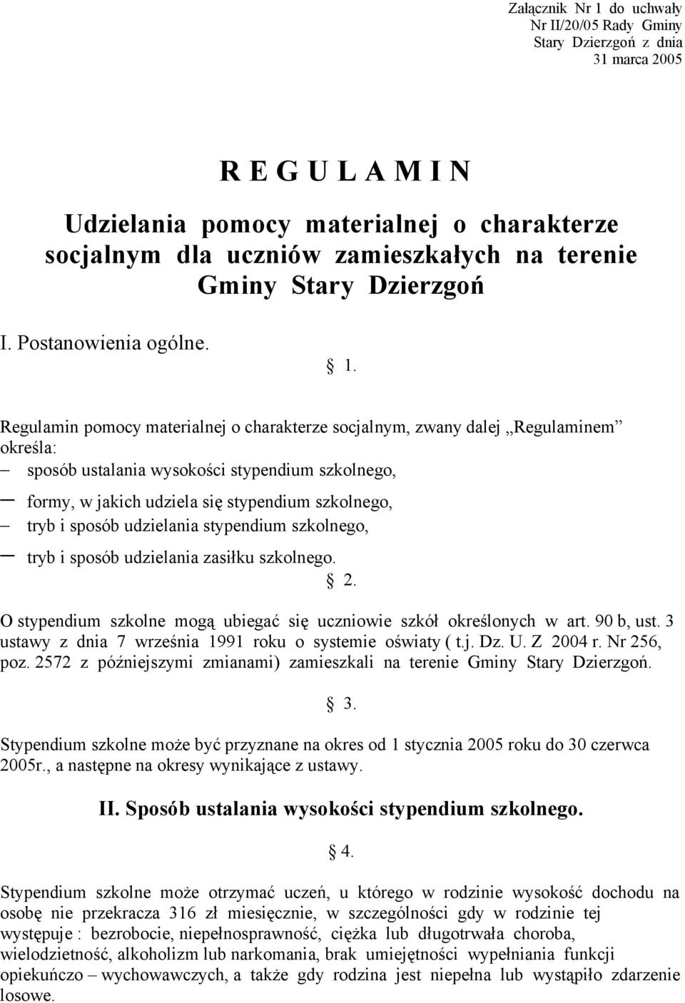 Regulamin pomocy materialnej o charakterze socjalnym, zwany dalej Regulaminem określa: sposób ustalania wysokości stypendium szkolnego, formy, w jakich udziela się stypendium szkolnego, tryb i sposób