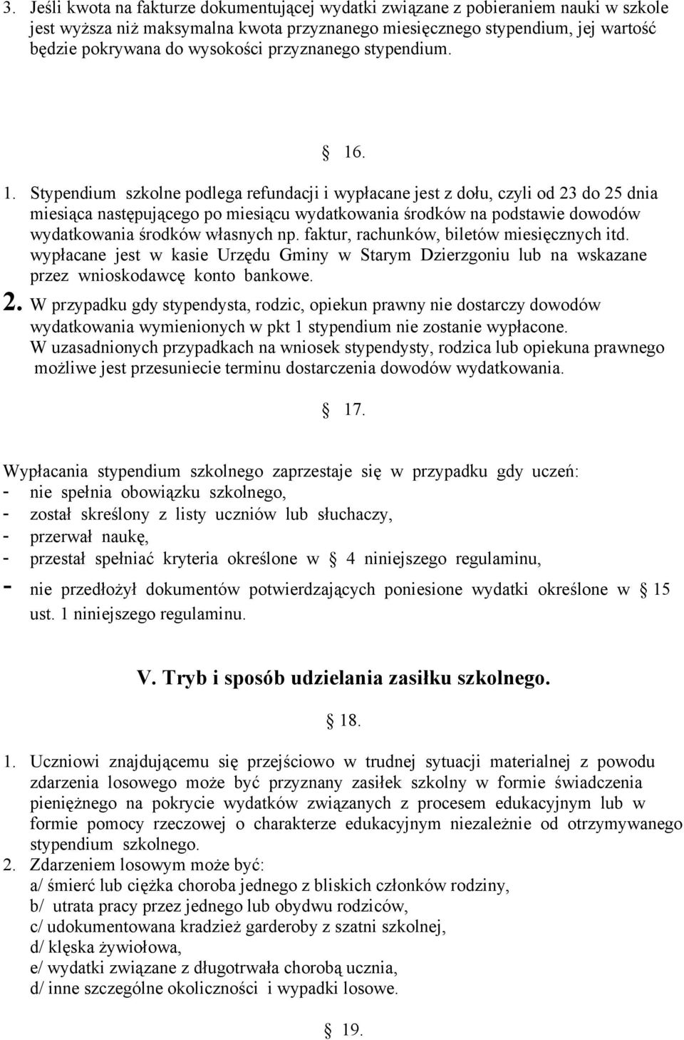 . 1. Stypendium szkolne podlega refundacji i wypłacane jest z dołu, czyli od 23 do 25 dnia miesiąca następującego po miesiącu wydatkowania środków na podstawie dowodów wydatkowania środków własnych