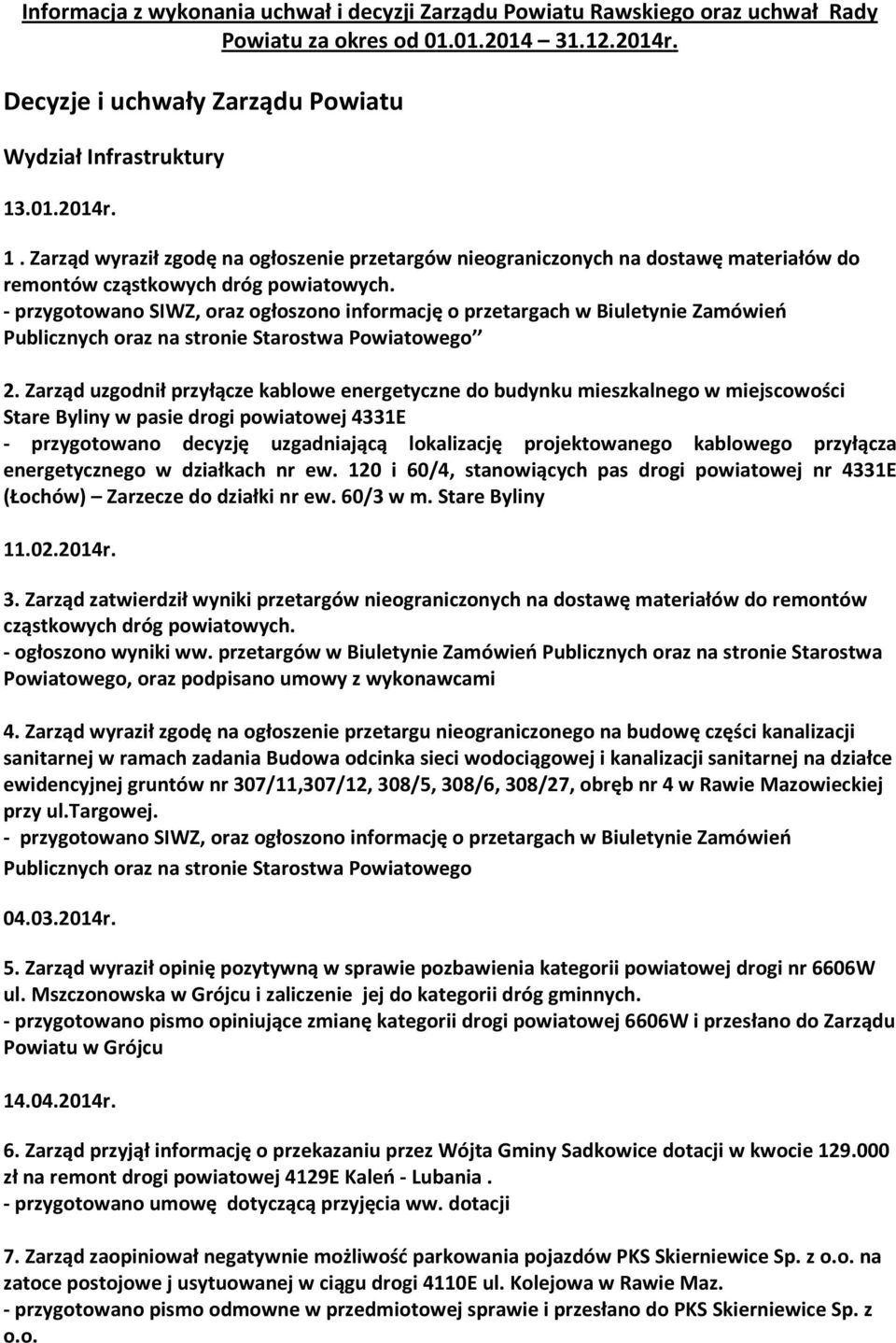 - przygotowano SIWZ, oraz ogłoszono informację o przetargach w Biuletynie Zamówień Publicznych oraz na stronie Starostwa Powiatowego 2.