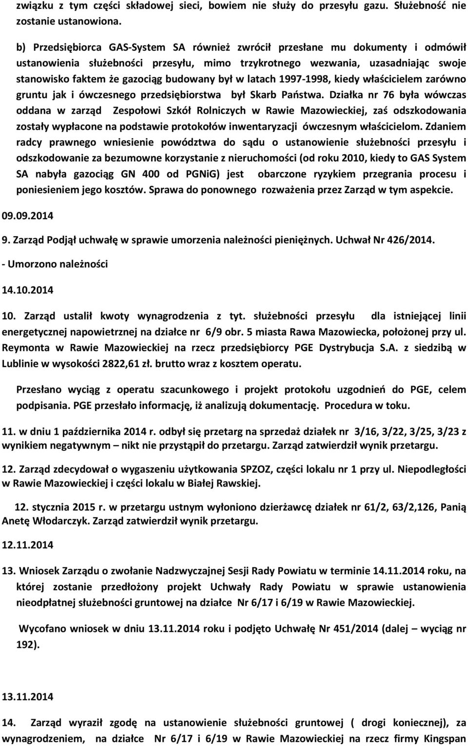 budowany był w latach 1997-1998, kiedy właścicielem zarówno gruntu jak i ówczesnego przedsiębiorstwa był Skarb Państwa.