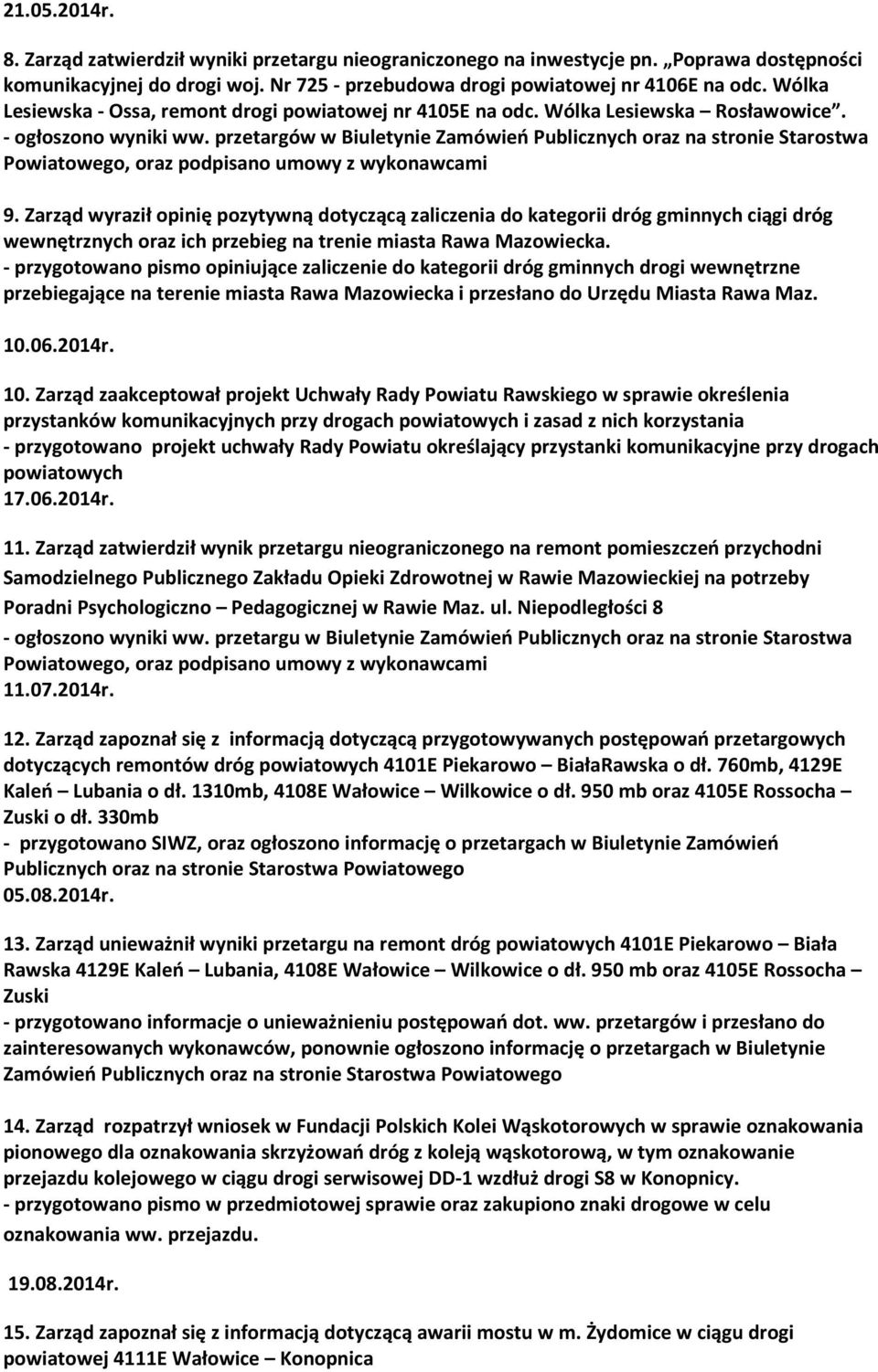 przetargów w Biuletynie Zamówień Publicznych oraz na stronie Starostwa Powiatowego, oraz podpisano umowy z wykonawcami 9.