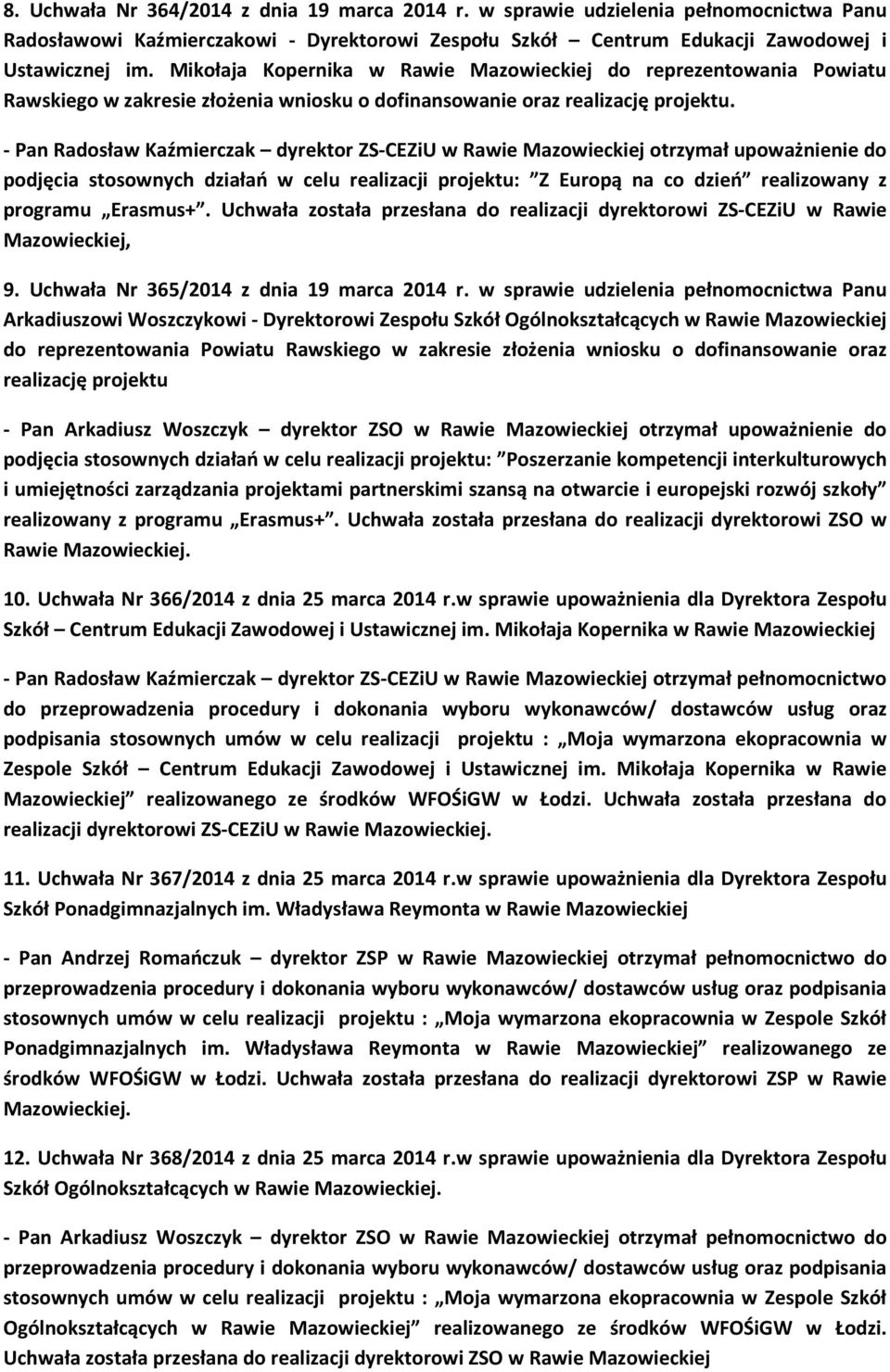 - Pan Radosław Kaźmierczak dyrektor ZS-CEZiU w Rawie Mazowieckiej otrzymał upoważnienie do podjęcia stosownych działań w celu realizacji projektu: Z Europą na co dzień realizowany z programu Erasmus+.