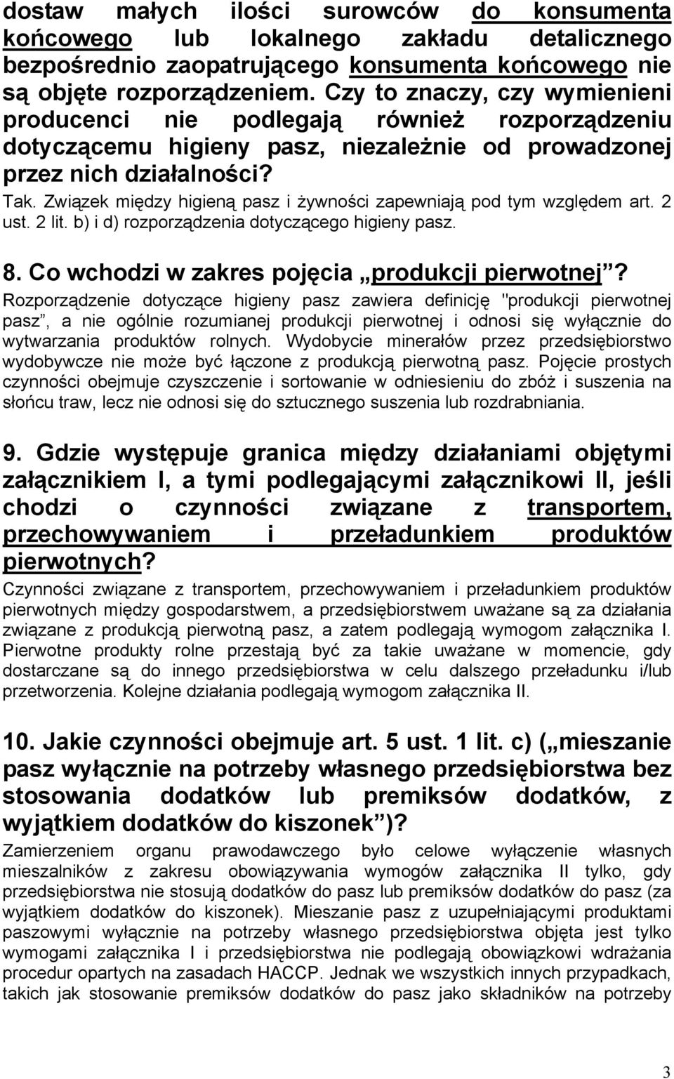 Związek między higieną pasz i żywności zapewniają pod tym względem art. 2 ust. 2 lit. b) i d) rozporządzenia dotyczącego higieny pasz. 8. Co wchodzi w zakres pojęcia produkcji pierwotnej?