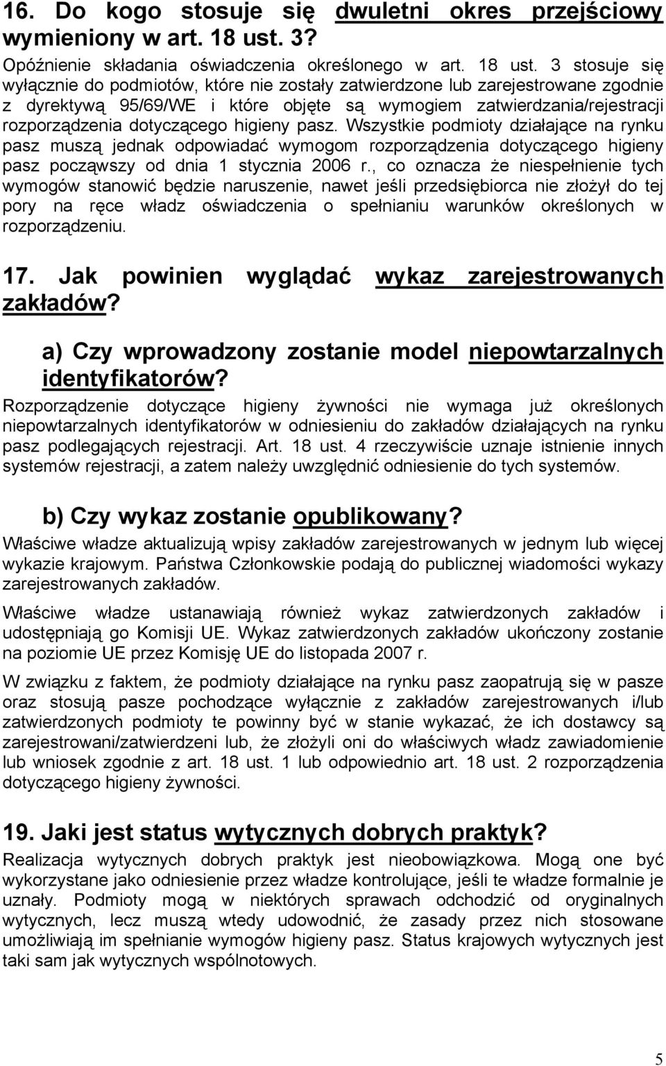 3 stosuje się wyłącznie do podmiotów, które nie zostały zatwierdzone lub zarejestrowane zgodnie z dyrektywą 95/69/WE i które objęte są wymogiem zatwierdzania/rejestracji rozporządzenia dotyczącego