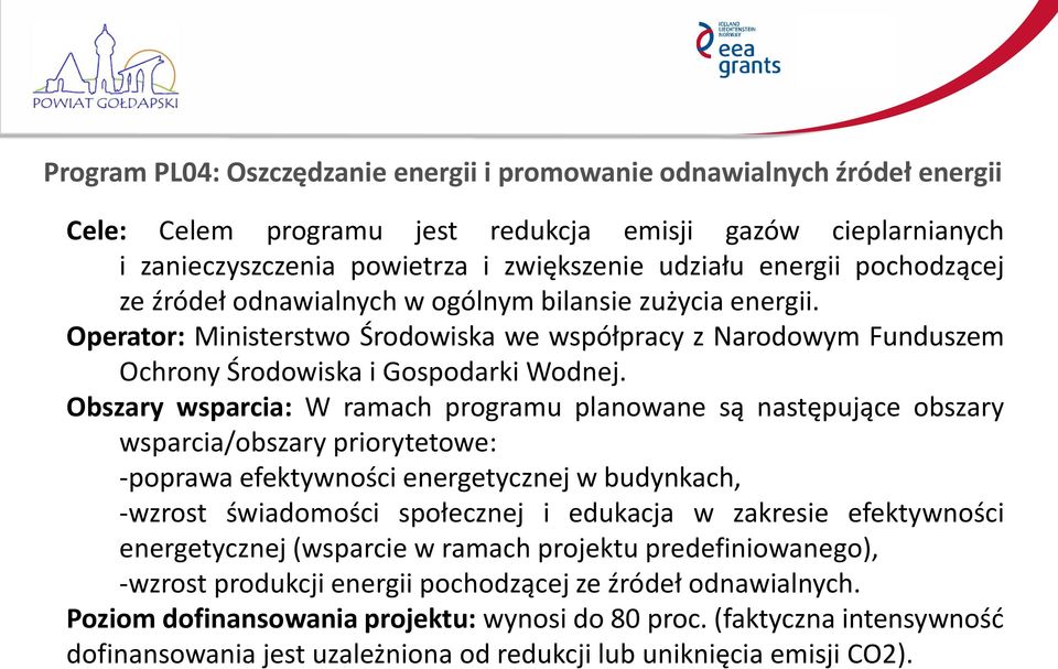 Obszary wsparcia: W ramach programu planowane są następujące obszary wsparcia/obszary priorytetowe: -poprawa efektywności energetycznej w budynkach, -wzrost świadomości społecznej i edukacja w