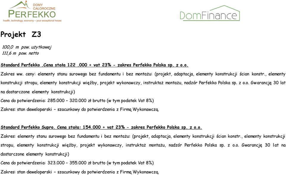 , elementy konstrukcji stropu, elementy konstrukcji więźby, projekt wykonawczy, instruktaż montażu, nadzór Perfekko Polska sp. z o.o. Gwarancję 30 lat Cena do potwierdzenia: 285.000 320.