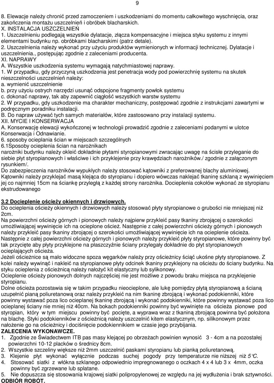 Uszczelnienia naleŝy wykonać przy uŝyciu produktów wymienionych w informacji technicznej. Dylatacje i uszczelnienia., postępując zgodnie z zaleceniami producenta. XI. NAPRAWY A.