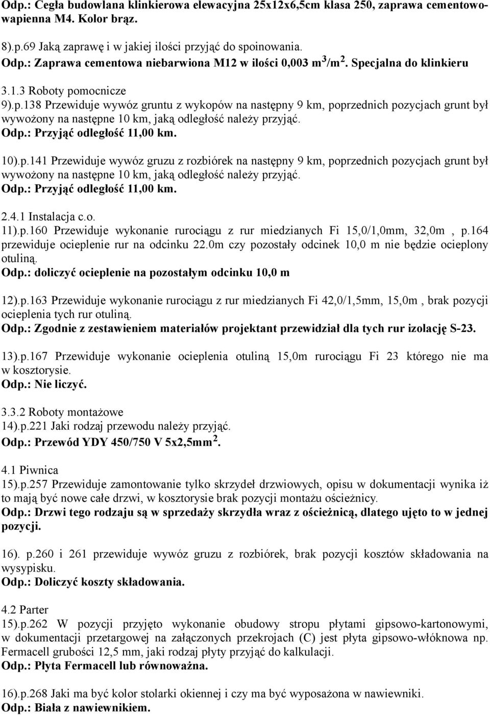 : Przyjąć odległość 11,00 km. 10).p.141 Przewiduje wywóz gruzu z rozbiórek na następny 9 km, poprzednich pozycjach grunt był Odp.: Przyjąć odległość 11,00 km. 2.4.1 Instalacja c.o. 11).p.160 Przewiduje wykonanie rurociągu z rur miedzianych Fi 15,0/1,0mm, 32,0m, p.