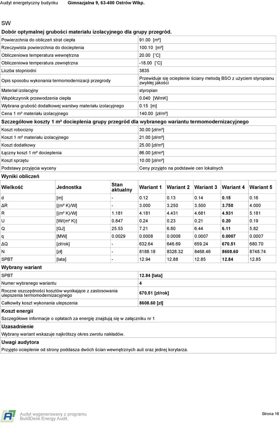 termomodernizacji przegrody Materiał izolacyjny przewodzenia ciepła Wybrana grubość dodatkowej warstwy materiału izolacyjnego Cena 1 m³ materiału izolacyjnego 91.00 [m²] 100.10 [m²] 20.00 [ C] -18.