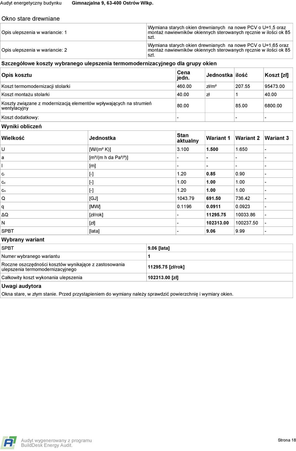 Wymiana starych okien drewnianych na nowe PCV o U=1,65 oraz montaż nawiewników okiennych sterowanych ręcznie w ilości ok 85 szt. Cena jedn.