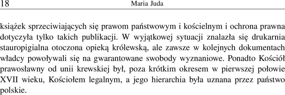 W wyjątkowej sytuacji znalazła się drukarnia stauropigialna otoczona opieką królewską, ale zawsze w kolejnych