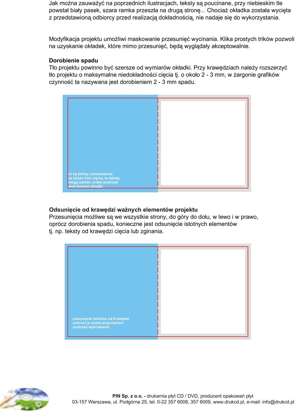 Klika prostych trików pozwoli na uzyskanie ok³adek, które mimo przesuniêæ, bêd¹ wygl¹da³y akceptowalnie. Dorobienie spadu T³o projektu powinno byæ szersze od wymiarów ok³adki.
