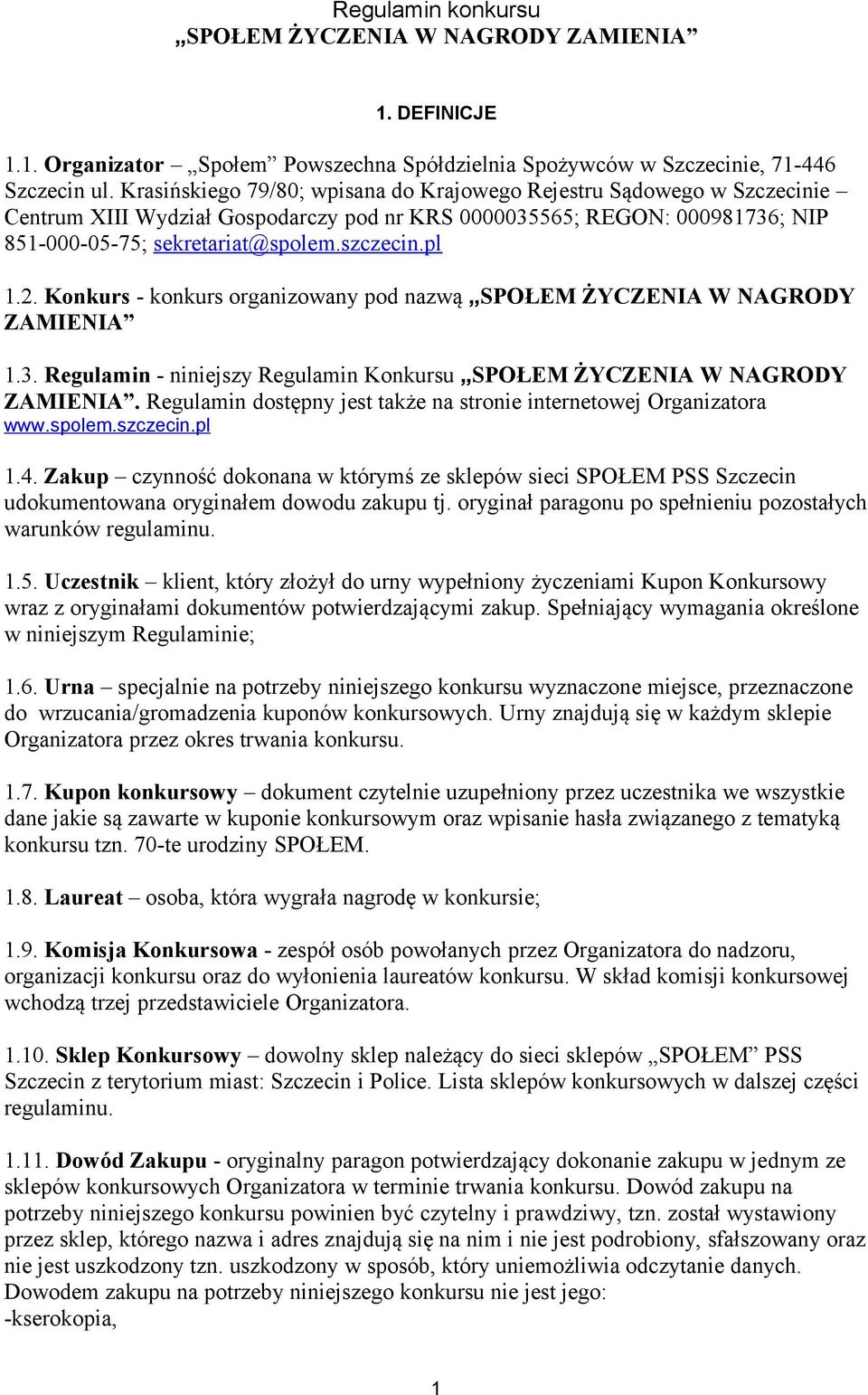 Konkurs - konkurs organizowany pod nazwą SPOŁEM ŻYCZENIA W NAGRODY ZAMIENIA 1.3. Regulamin - niniejszy Regulamin Konkursu SPOŁEM ŻYCZENIA W NAGRODY ZAMIENIA.