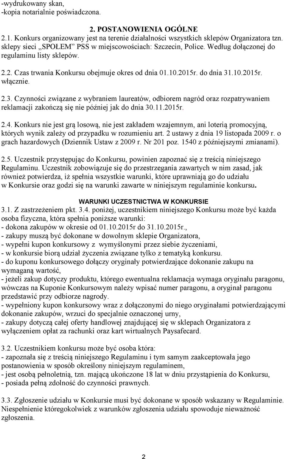 2.3. Czynności związane z wybraniem laureatów, odbiorem nagród oraz rozpatrywaniem reklamacji zakończą się nie później jak do dnia 30.11.2015r. 2.4.