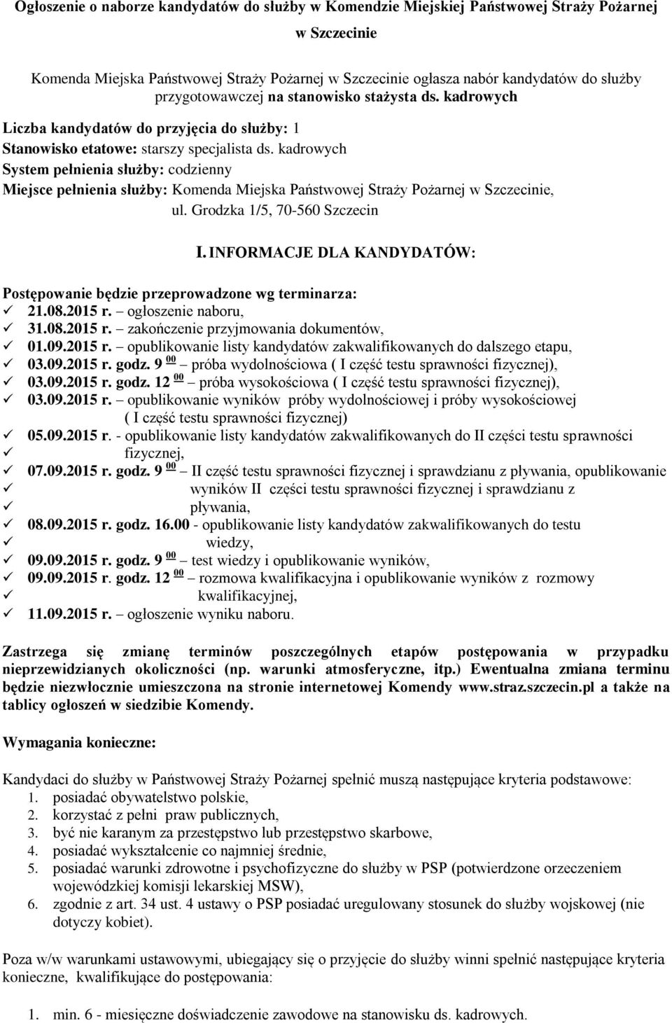 kadrowych System pełnienia służby: codzienny Miejsce pełnienia służby: Komenda Miejska Państwowej Straży Pożarnej w Szczecinie, ul. Grodzka 1/5, 70-560 Szczecin I.